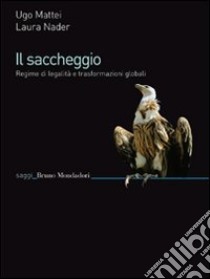 Il saccheggio. Regime di legalità e trasformazioni globali. E-book. Formato EPUB ebook di Ugo Mattei