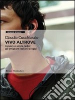 Vivo altrove. Giovani e senza radici: gli emigranti italiani di oggi. E-book. Formato EPUB ebook