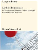 L' ethos del mercato. Un'introduzione ai fondamenti antropologici e relazionali dell'economia. E-book. Formato EPUB ebook