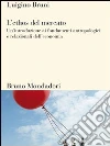 L' ethos del mercato. Un'introduzione ai fondamenti antropologici e relazionali dell'economia. E-book. Formato EPUB ebook di Luigino Bruni