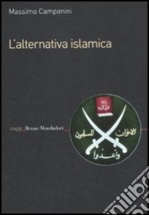 L' alternativa islamica. Aperture e chiusure del radicalismo. E-book. Formato EPUB ebook di Massimo Campanini