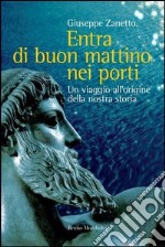 Entra di buon mattino nei porti. Un viaggio all'origine della nostra storia. E-book. Formato EPUB ebook