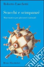 Scacchi e scimpanzé. Matematica per giocatori razionali. E-book. Formato EPUB ebook