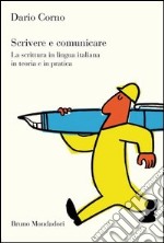 Scrivere e comunicare. La scrittura in lingua italiana in teoria e in pratica. E-book. Formato EPUB ebook