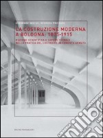 La costruzione moderna a Bologna (1875-1915). Ragione scientifica e sapere tecnico nella pratica del costruire in cemento armato. E-book. Formato EPUB ebook