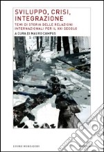 Sviluppo, crisi, integrazione. Temi di storia delle relazioni internazionali per il XXI secolo. E-book. Formato EPUB ebook