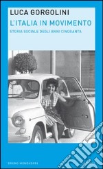 L' Italia in movimento. Storia sociale degli anni Cinquanta. E-book. Formato EPUB