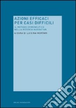 Azioni efficaci per casi difficili. Il metodo ermeneutico nella ricerca narrativa. E-book. Formato EPUB ebook