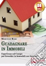 Guadagnare in immobili. Esperienze sul campo per investire in immobili con successo. E-book. Formato Mobipocket ebook