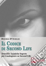 Il codice di Second Life. Trucchi e tecniche segrete per guadagnare su Second Life. E-book. Formato Mobipocket