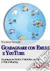 Guadagnare con Emule e Youtube. Guadagnare soldi e ottenere visibilità con video e file sharing. E-book. Formato Mobipocket ebook di Vincenzo Iavazzo