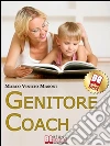 Genitore Coach. Guida per Diventare Genitori Efficaci e Ottenere Cambiamenti nei Figli. (Ebook Italiano - Anteprima Gratis): Guida per Diventare Genitori Efficaci e Ottenere Cambiamenti nei Figli . E-book. Formato Mobipocket ebook di Marco Vinicio Masoni