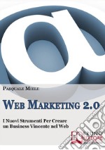 Web marketing 2.0. I nuovi strumenti per creare un business vincente nel web. E-book. Formato Mobipocket