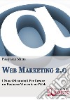 Web marketing 2.0. I nuovi strumenti per creare un business vincente nel web. E-book. Formato EPUB ebook