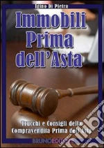 Immobili prima dell'asta. Trucchi e consigli della compravendita prima dell'asta. E-book. Formato Mobipocket