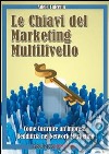 Le chiavi del marketing multilivello. Come costruire un'impresa redditizia nel network marketing. E-book. Formato PDF ebook di Adele Falcetta