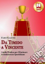 Da timido a vincente. Guida pratica per eliminare le insicurezze quotidiane. E-book. Formato Mobipocket ebook