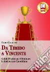 Da timido a vincente. Guida pratica per eliminare le insicurezze quotidiane. E-book. Formato PDF ebook di Fabio Galetto