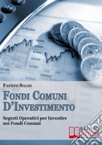 Fondi Comuni d’Investimento. E-book. Formato PDF ebook di Fausto Saldi
