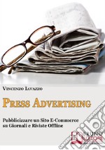 Press advertising. Come pubblicizzare un sito e-commerce su giornali e riviste offline. E-book. Formato EPUB ebook