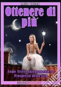 Ottenere di Piu'. E-book. Formato PDF ebook di Anita Kalsek