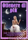 Ottenere di Piu'. E-book. Formato Mobipocket ebook