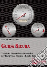 Guida sicura. Tecniche preventive e correttive per ridurre al minimo i rischi della guida. E-book. Formato Mobipocket ebook