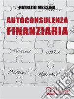 Autoconsulenza FinanziariaStrategie per Mettere il Turbo ai Risparmi. E-book. Formato PDF