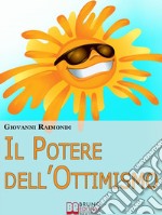 Il Potere dell’Ottimismo. Alla Ricerca di una Vita più Serena ed Equilibrata. (Ebook Italiano - Anteprima Gratis)Alla Ricerca di una Vita più Serena ed Equilibrata. E-book. Formato EPUB ebook