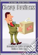 Cheap Business. Strategie e tecniche per creare il tuo business online. E-book. Formato Mobipocket