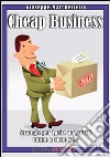 Cheap Business. Strategie e tecniche per creare il tuo business online. E-book. Formato Mobipocket ebook di Giuseppe Marchesiello