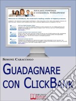 Guadagnare con ClickBank. Come Guadagnare con le Affiliazioni Americane e ClickBank. (Ebook Italiano - Anteprima Gratis). E-book. Formato Mobipocket ebook