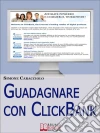 Guadagnare con ClickBank. Come Guadagnare con le Affiliazioni Americane e ClickBank. (Ebook Italiano - Anteprima Gratis). E-book. Formato Mobipocket ebook di Simone Caracciolo
