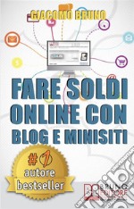 Fare Soldi Online con Blog e Minisiti. Guadagnare su Internet nell&apos;Era dei Social Network e del Web 3.0. (Ebook Italiano - Anteprima Gratis)Guadagnare su Internet nell&apos;Era dei Social Network e del Web 3.0. E-book. Formato Mobipocket