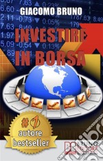 Investire in Borsa. Segreti e Investimenti per Guadagnare Denaro con il Trading Online. (Ebook italiano - Anteprima Gratis)Segreti e Investimenti per Guadagnare Denaro con il Trading Online. E-book. Formato EPUB ebook