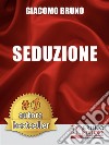 SEDUZIONE. Tecniche di Seduzione e Attrazione Rapida e Comunicazione Pratica per Ogni Sesso.Io Voglio Lei o Lui vuole me? Strategie per la seduzione.. E-book. Formato Mobipocket ebook