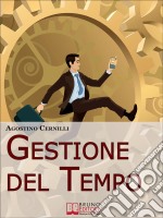 Gestione Del Tempo. Tecniche, Giochi ed Esercizi Pratici per Gestire il Tempo in Modo Efficace. (Ebook Italiano - Anteprima Gratis): Tecniche, Giochi ed Esercizi Pratici per Gestire il Tempo in Modo Efficace. E-book. Formato Mobipocket ebook