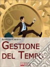 Gestione Del Tempo. Tecniche, Giochi ed Esercizi Pratici per Gestire il Tempo in Modo Efficace. (Ebook Italiano - Anteprima Gratis): Tecniche, Giochi ed Esercizi Pratici per Gestire il Tempo in Modo Efficace. E-book. Formato PDF ebook di Agostino Cernilli