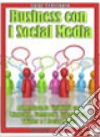 Business con i social media. Aumentare la visibilità con Linkedln, Facebook, FriendFeed, Twitter e i social media. E-book. Formato EPUB ebook
