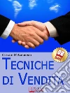 Tecniche di Vendita. Strategie Avanzate per Venditori di ogni Livello. (Ebook Italiano - Anteprima Gratis): Strategie Avanzate per Venditori di ogni Livello. E-book. Formato Mobipocket ebook di Cesare D'Ambrosio