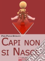 Capi non si Nasce. Come Strutturare e Gestire l&apos;Efficienza Organizzativa in Azienda. (Ebook Italiano - Anteprima Gratis)Come Strutturare e Gestire l&apos;Efficienza Organizzativa in Azienda. E-book. Formato EPUB ebook