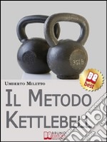 Il Metodo Kettlebell. Come Dimagrire in Modo Rivoluzionario. (Ebook Italiano - Anteprima Gratis): Come Dimagrire in Modo Rivoluzionario. E-book. Formato Mobipocket ebook