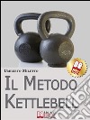 Il Metodo Kettlebell. Come Dimagrire in Modo Rivoluzionario. (Ebook Italiano - Anteprima Gratis): Come Dimagrire in Modo Rivoluzionario. E-book. Formato Mobipocket ebook