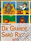 Da Grande Sarò Ricco. Come aiutare tuo figlio a sviluppare l’intelligenza finanziaria. (Ebook Italiano - Anteprima Gratis): Come aiutare tuo figlio a sviluppare l’intelligenza finanziaria. E-book. Formato PDF ebook di Valter Romani