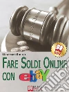 Fare Soldi Online con Ebay. Guida Strategica per Guadagnare Denaro su Ebay con gli Annunci e le Aste Online. (Ebook Italiano - Anteprima Gratis): Guida Strategica per Guadagnare Denaro su Ebay con gli Annunci e le Aste Online ebook di Giacomo Bruno