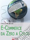 E-commerce da zero a cento. Metodi per creare da zero un sito web per il tuo business online. E-book. Formato EPUB ebook