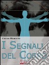 I Segnali del Corpo. Comprendere la Psicosomatica per Conoscere il Proprio Corpo. (Ebook italiano - Anteprima Gratis) : Comprendere la Psicosomatica per Conoscere il Proprio Corpo  . E-book. Formato PDF ebook di Cecilia Mariotto