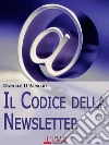Il codice della newsletter. Come fare email marketing e creare la tua mailing list di successo. E-book. Formato Mobipocket ebook di Daniele D’Ausilio