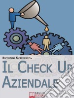 Il Check up Aziendale. Come Individuare i Punti di Forza e di Debolezza della Tua Azienda. (Ebook Italiano - Anteprima Gratis)Come Individuare i Punti di Forza e di Debolezza della Tua Azienda. E-book. Formato Mobipocket