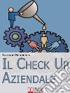 Il Check up Aziendale. Come Individuare i Punti di Forza e di Debolezza della Tua Azienda. (Ebook Italiano - Anteprima Gratis)Come Individuare i Punti di Forza e di Debolezza della Tua Azienda. E-book. Formato Mobipocket ebook